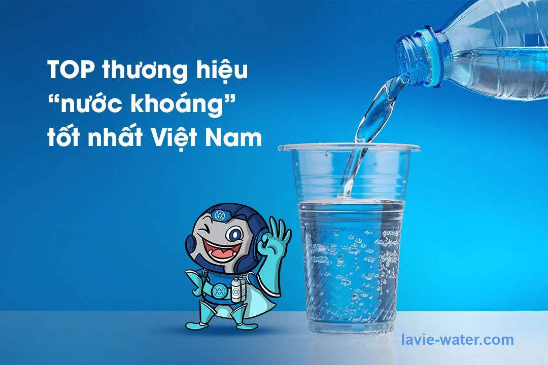 Top 10 thương hiệu nước khoáng nổi tiếng hiện nay